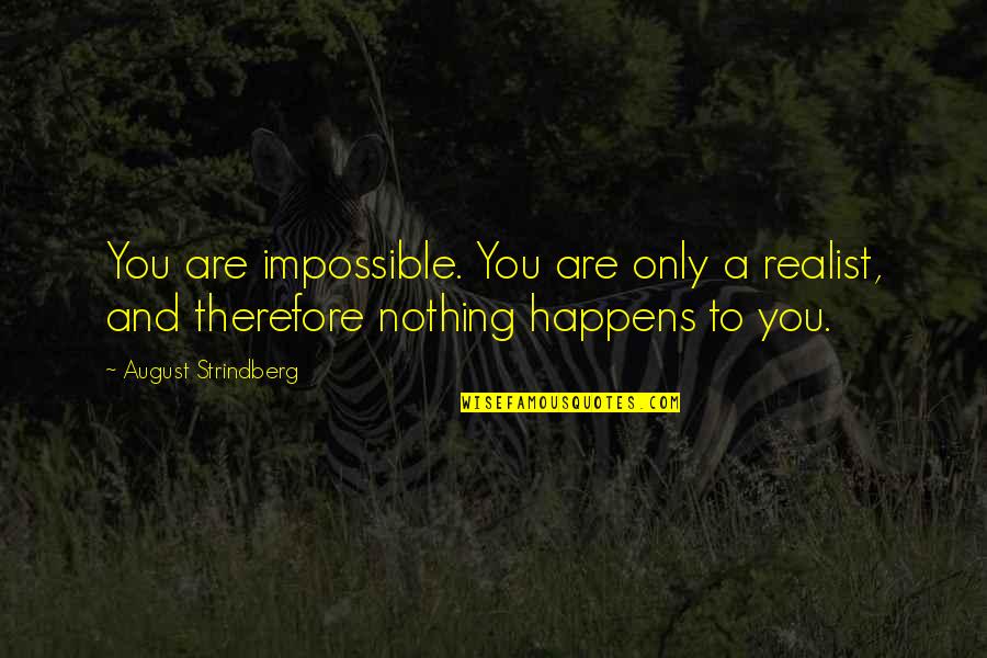 A Realist Quotes By August Strindberg: You are impossible. You are only a realist,
