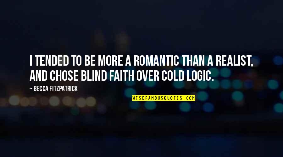 A Realist Quotes By Becca Fitzpatrick: I tended to be more a romantic than A Realist Quotes By Becca Fitzpatrick: I tended to be more a romantic than