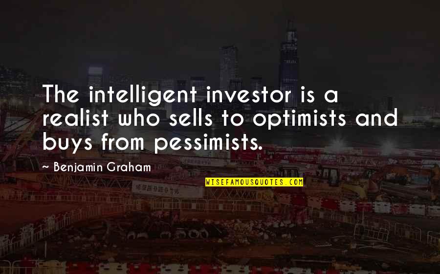 A Realist Quotes By Benjamin Graham: The intelligent investor is a realist who sells