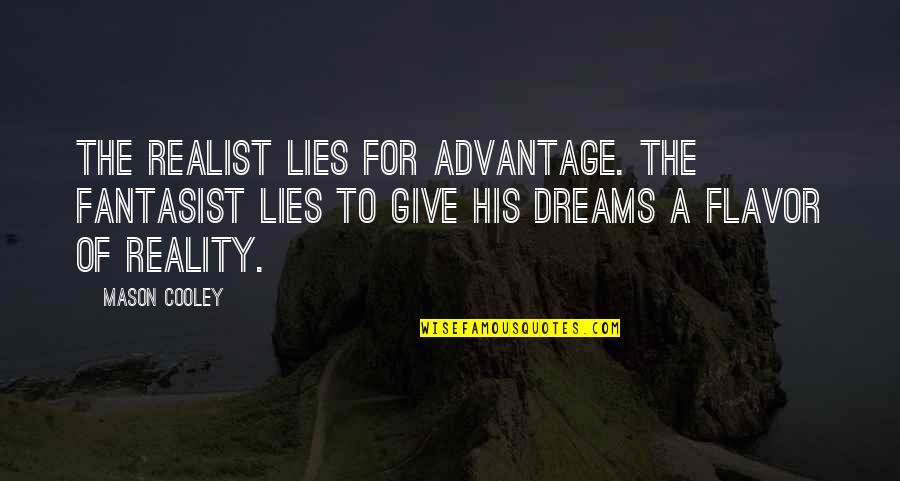 A Realist Quotes By Mason Cooley: The realist lies for advantage. The fantasist lies