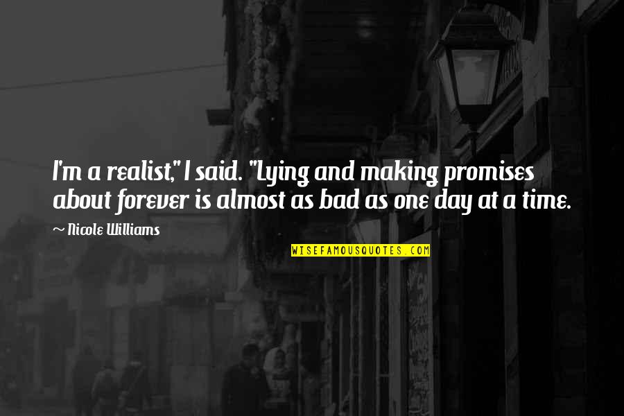A Realist Quotes By Nicole Williams: I'm a realist," I said. "Lying and making A Realist Quotes By Nicole Williams: I'm a realist," I said. "Lying and making