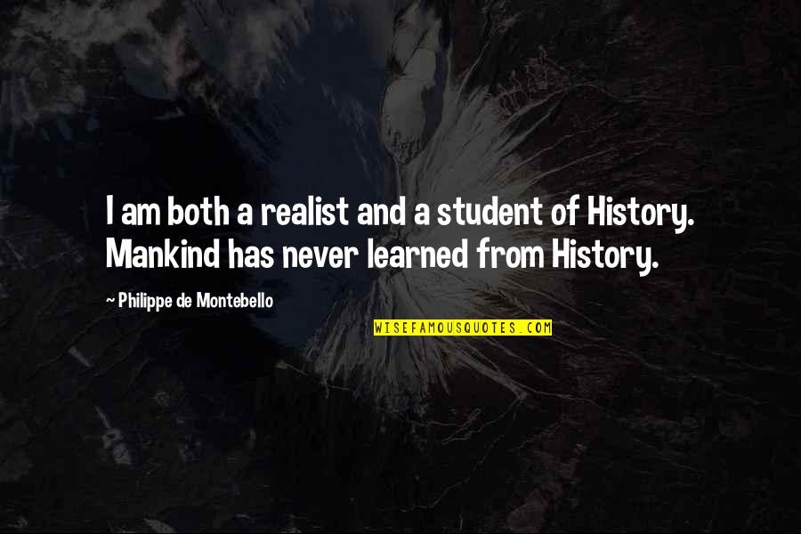 A Realist Quotes By Philippe De Montebello: I am both a realist and a student