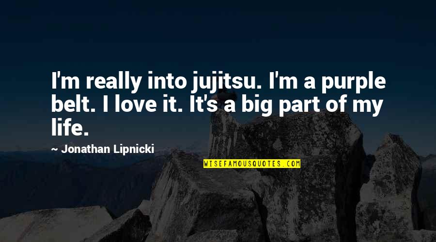 A Really Love Quotes By Jonathan Lipnicki: I'm really into jujitsu. I'm a purple belt. A Really Love Quotes By Jonathan Lipnicki: I'm really into jujitsu. I'm a purple belt.