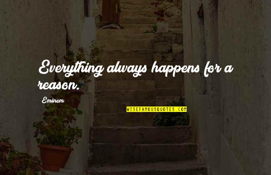 A Reason For Everything Quotes By Eminem: Everything always happens for a reason.