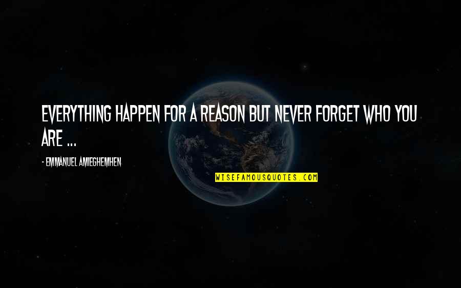 A Reason For Everything Quotes By Emmanuel Amieghemhen: Everything happen for a reason but never forget