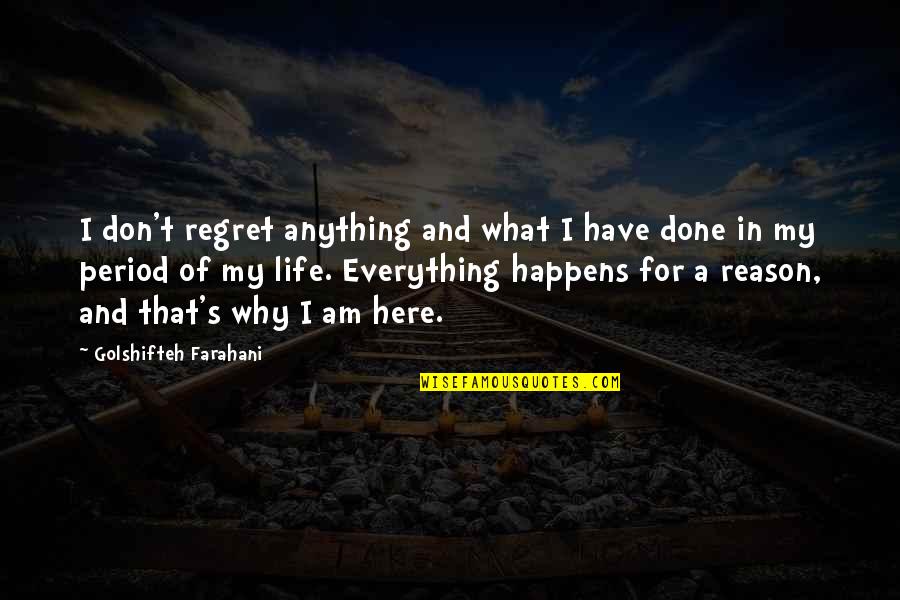 A Reason For Everything Quotes By Golshifteh Farahani: I don't regret anything and what I have