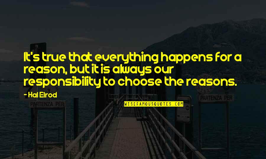 A Reason For Everything Quotes By Hal Elrod: It's true that everything happens for a reason,