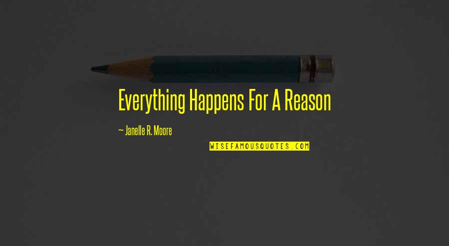 A Reason For Everything Quotes By Janelle R. Moore: Everything Happens For A Reason