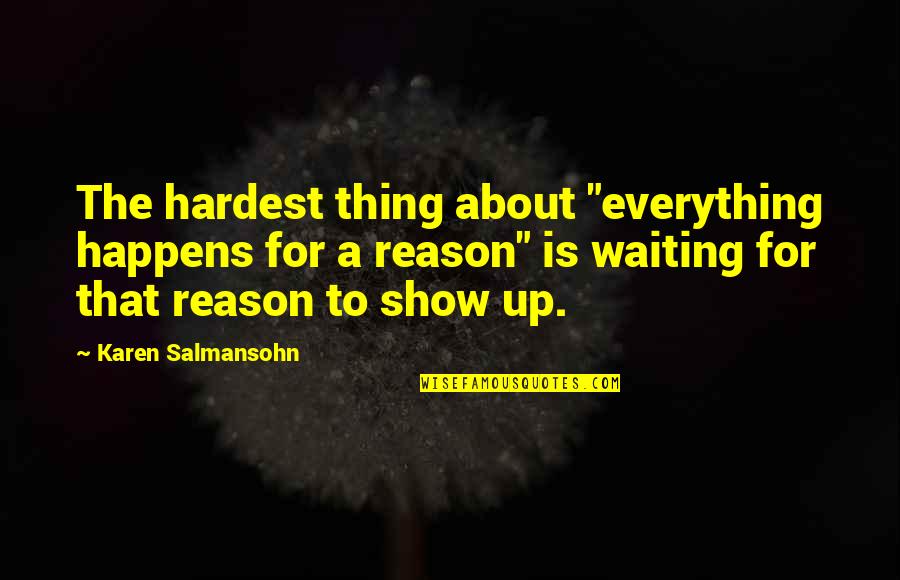 A Reason For Everything Quotes By Karen Salmansohn: The hardest thing about "everything happens for a