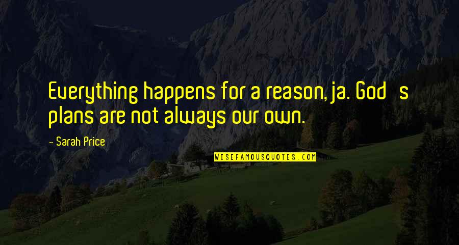 A Reason For Everything Quotes By Sarah Price: Everything happens for a reason, ja. God's plans
