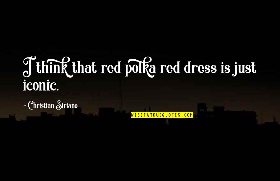 A Red Dress Quotes By Christian Siriano: I think that red polka red dress is