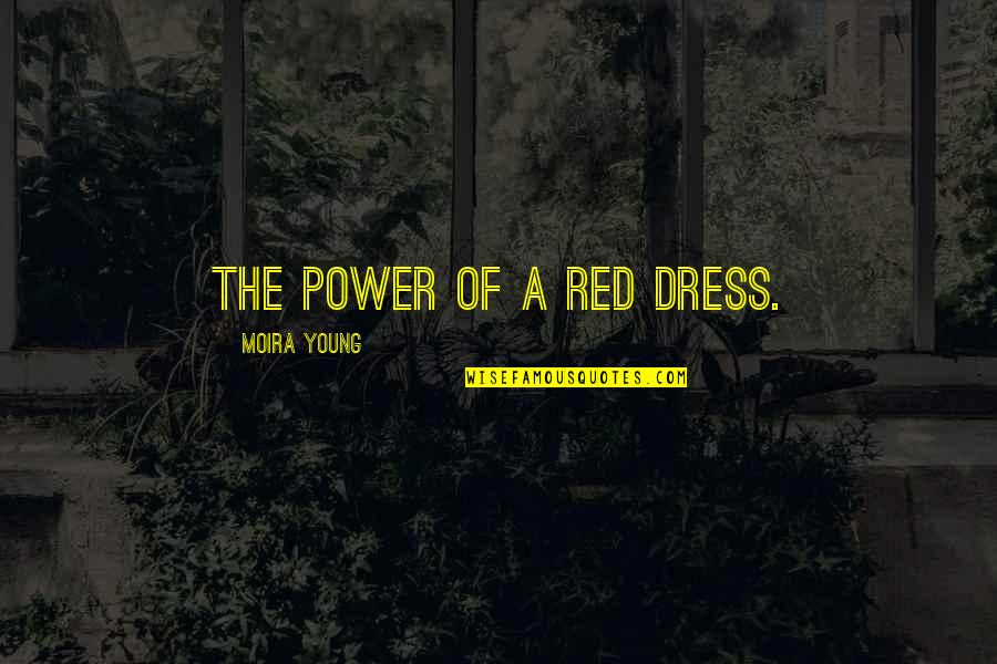 A Red Dress Quotes By Moira Young: The power of a red dress.