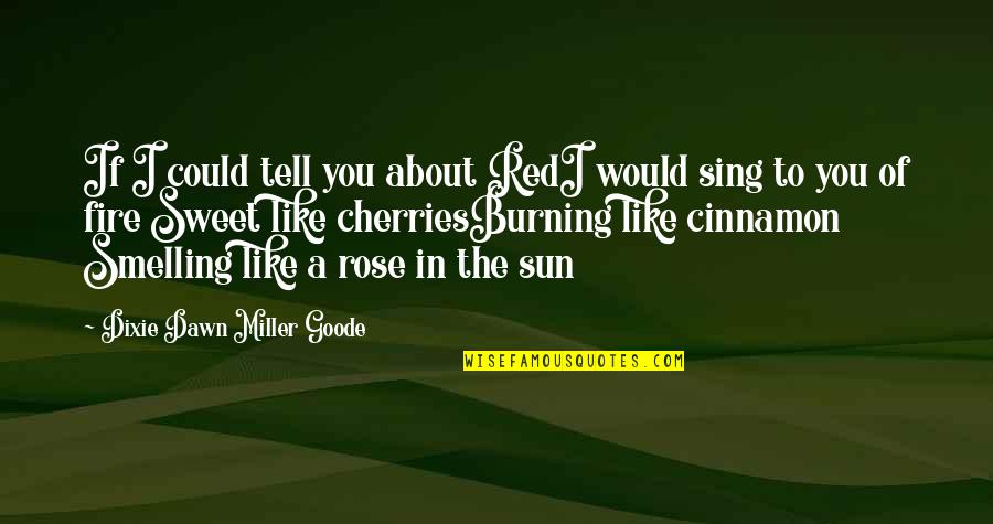 A Red Rose Quotes By Dixie Dawn Miller Goode: If I could tell you about RedI would A Red Rose Quotes By Dixie Dawn Miller Goode: If I could tell you about RedI would