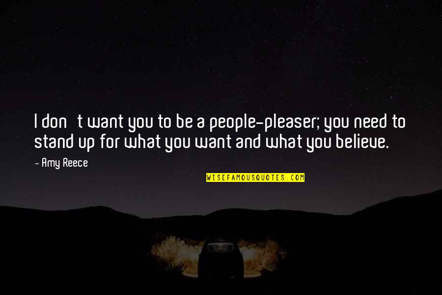 A Reece Quotes By Amy Reece: I don't want you to be a people-pleaser; A Reece Quotes By Amy Reece: I don't want you to be a people-pleaser;
