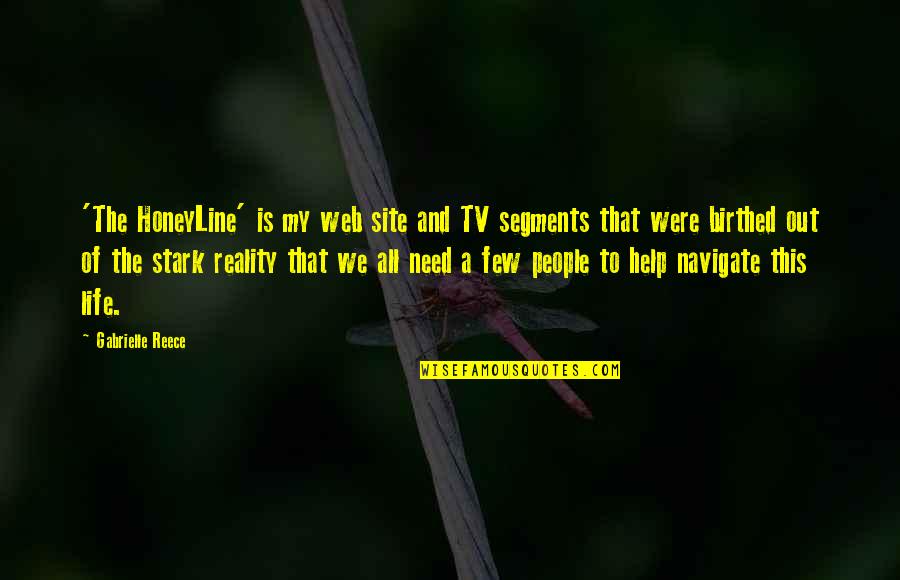 A Reece Quotes By Gabrielle Reece: 'The HoneyLine' is my web site and TV A Reece Quotes By Gabrielle Reece: 'The HoneyLine' is my web site and TV