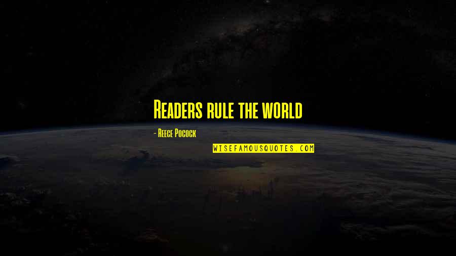 A Reece Quotes By Reece Pocock: Readers rule the world A Reece Quotes By Reece Pocock: Readers rule the world