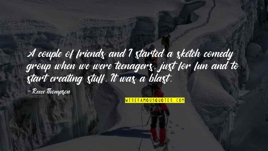 A Reece Quotes By Reece Thompson: A couple of friends and I started a A Reece Quotes By Reece Thompson: A couple of friends and I started a