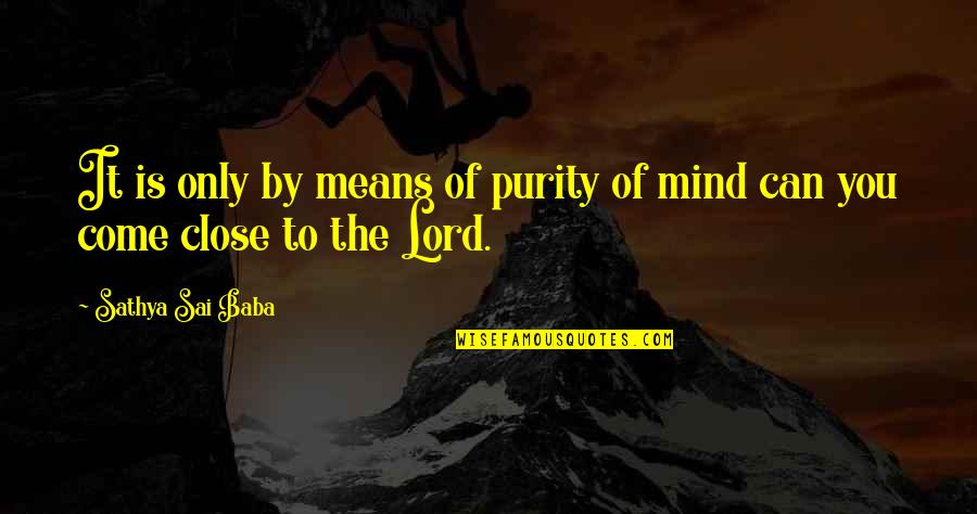 A Relationship Needs Trust Quotes By Sathya Sai Baba: It is only by means of purity of A Relationship Needs Trust Quotes By Sathya Sai Baba: It is only by means of purity of