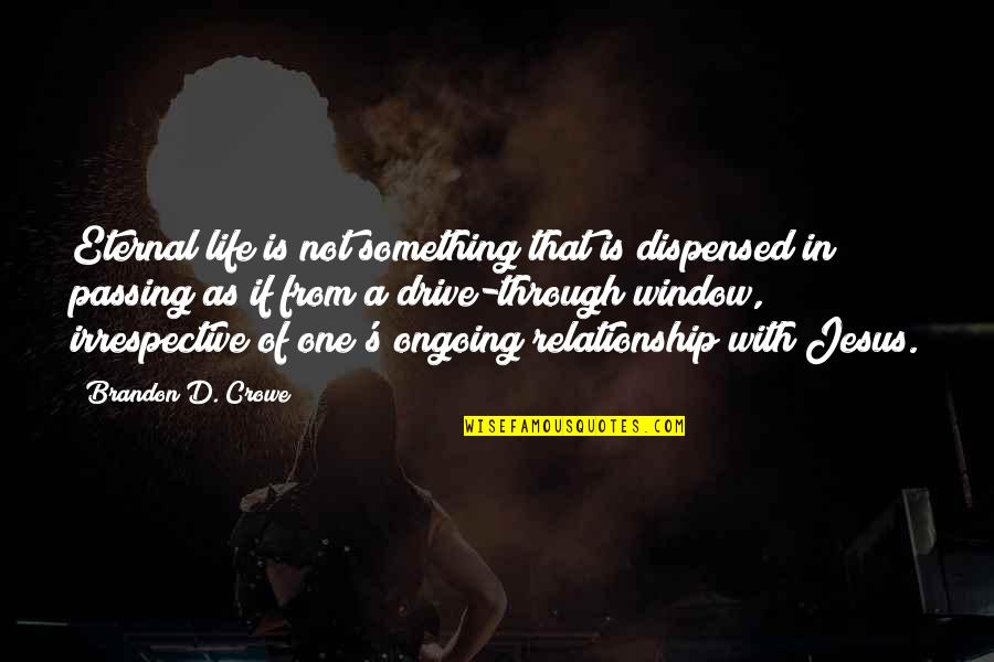 A Relationship With Jesus Quotes By Brandon D. Crowe: Eternal life is not something that is dispensed