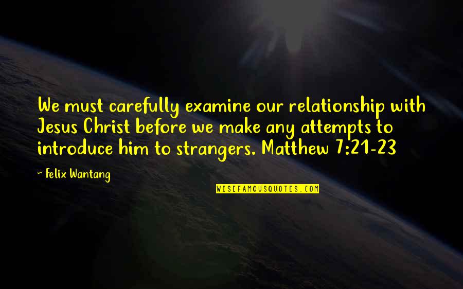 A Relationship With Jesus Quotes By Felix Wantang: We must carefully examine our relationship with Jesus