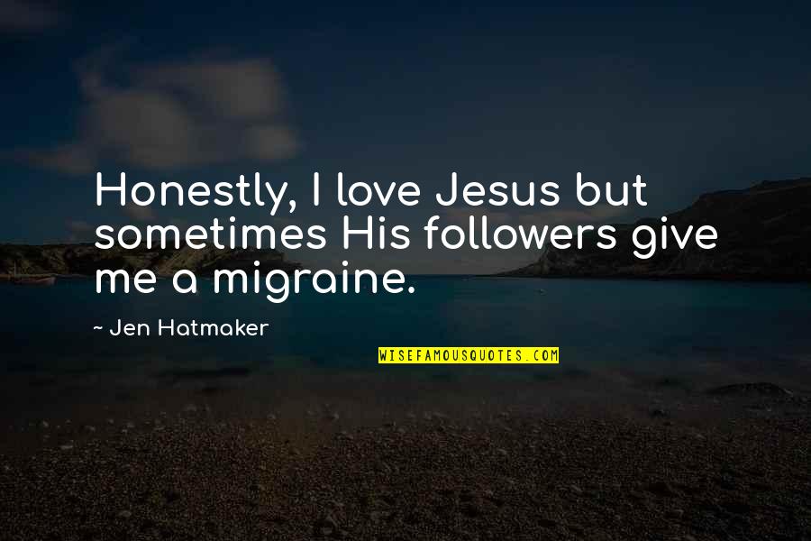 A Relationship With Jesus Quotes By Jen Hatmaker: Honestly, I love Jesus but sometimes His followers