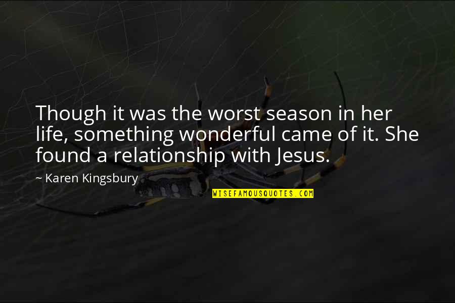 A Relationship With Jesus Quotes By Karen Kingsbury: Though it was the worst season in her