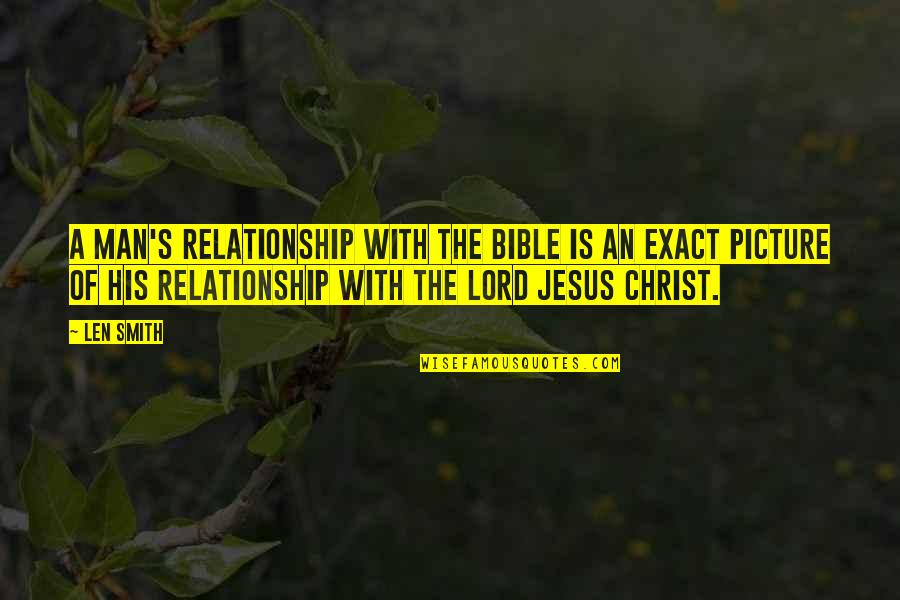 A Relationship With Jesus Quotes By Len Smith: A man's relationship with the Bible is an
