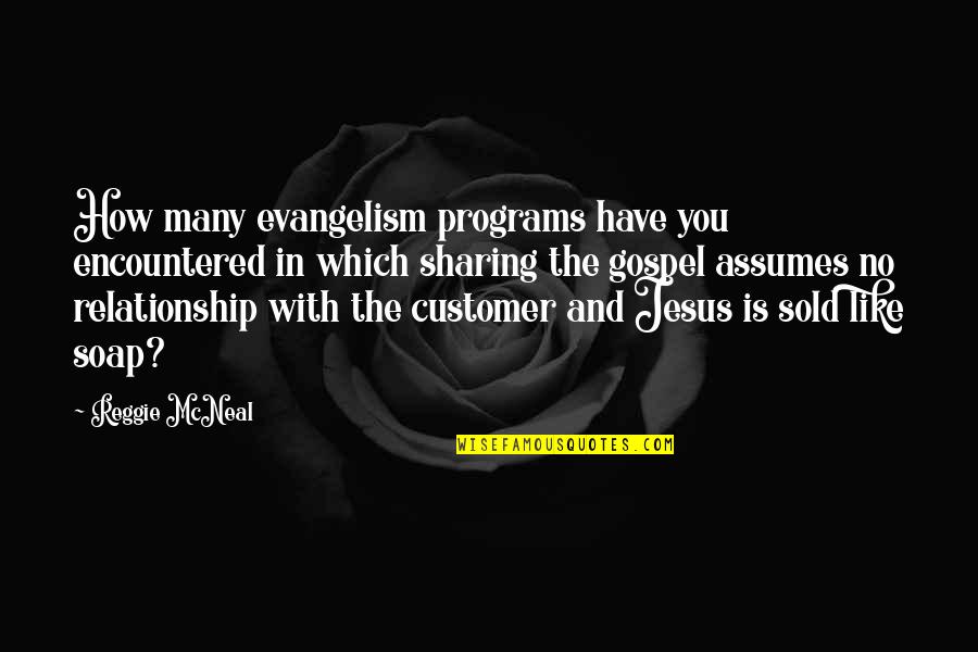 A Relationship With Jesus Quotes By Reggie McNeal: How many evangelism programs have you encountered in