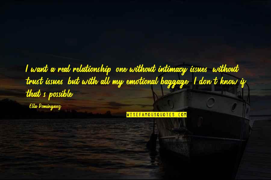 A Relationship Without Trust Quotes By Ella Dominguez: I want a real relationship, one without intimacy