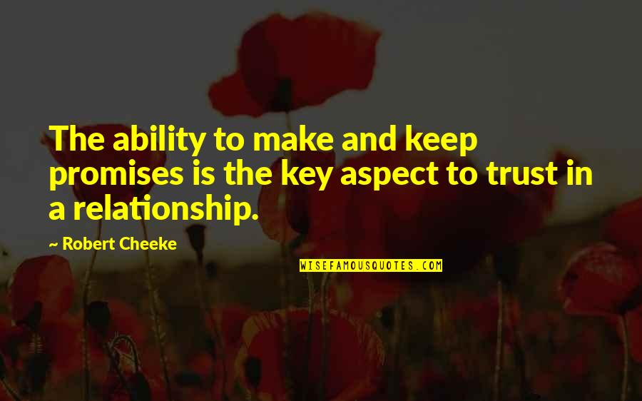 A Relationship Without Trust Quotes By Robert Cheeke: The ability to make and keep promises is