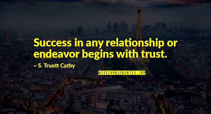 A Relationship Without Trust Quotes By S. Truett Cathy: Success in any relationship or endeavor begins with
