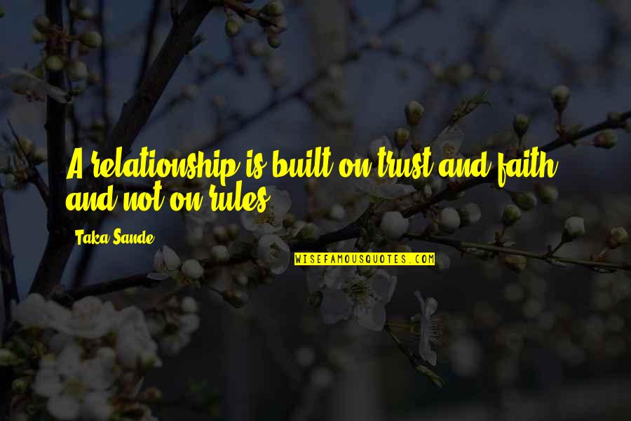 A Relationship Without Trust Quotes By Taka Sande: A relationship is built on trust and faith,