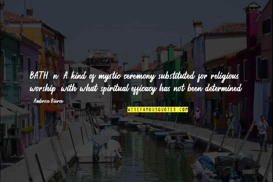 A Religious Quotes By Ambrose Bierce: BATH, n. A kind of mystic ceremony substituted