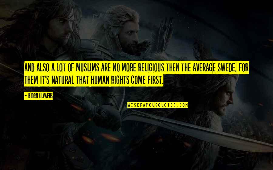 A Religious Quotes By Bjorn Ulvaeus: And also a lot of Muslims are no
