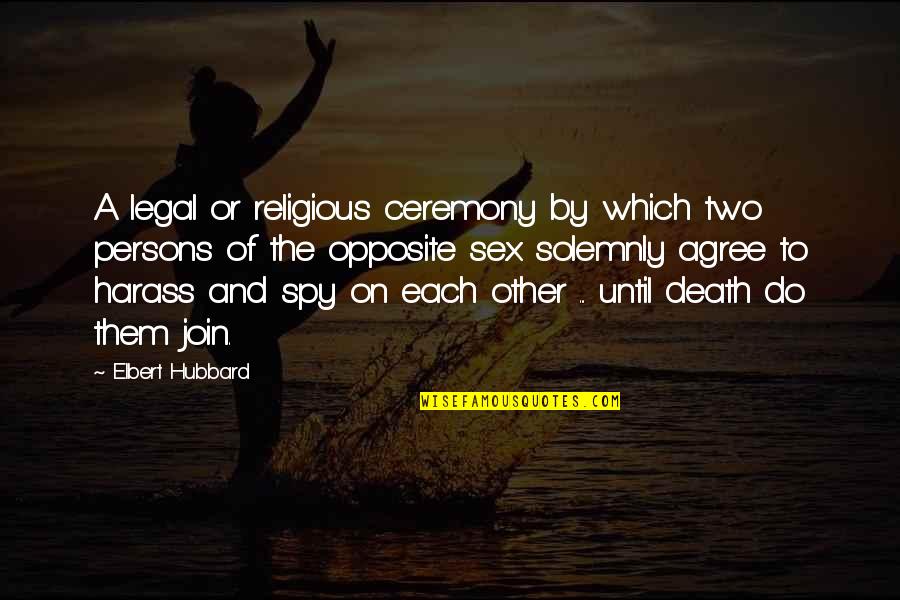 A Religious Quotes By Elbert Hubbard: A legal or religious ceremony by which two