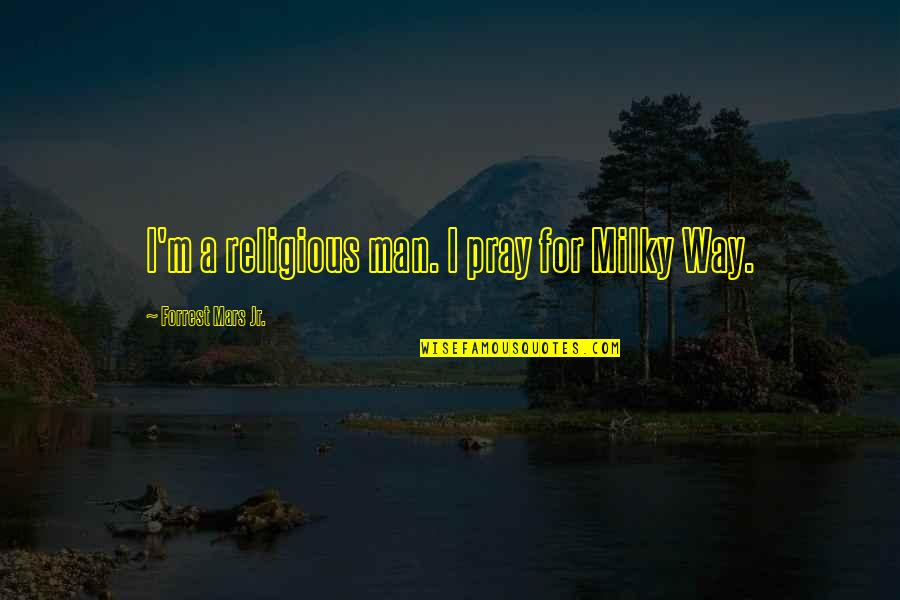 A Religious Quotes By Forrest Mars Jr.: I'm a religious man. I pray for Milky