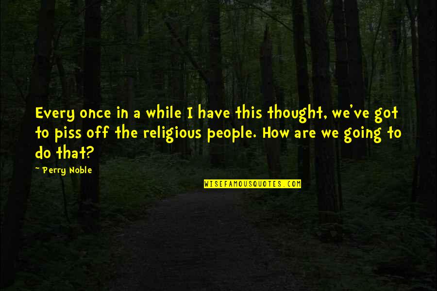 A Religious Quotes By Perry Noble: Every once in a while I have this