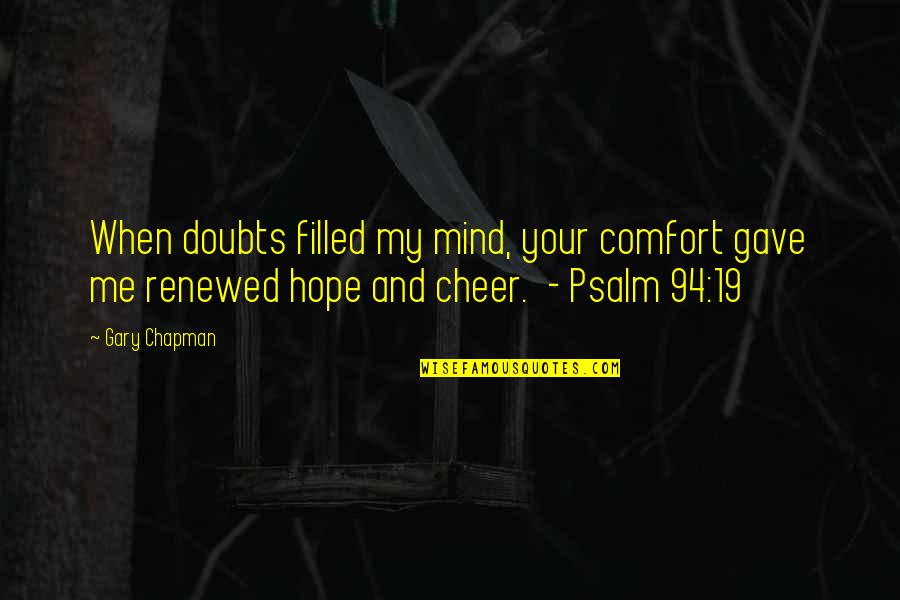 A Renewed Mind Quotes By Gary Chapman: When doubts filled my mind, your comfort gave
