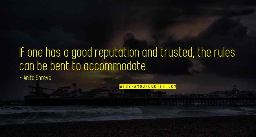 A Reputation Quotes By Anita Shreve: If one has a good reputation and trusted,