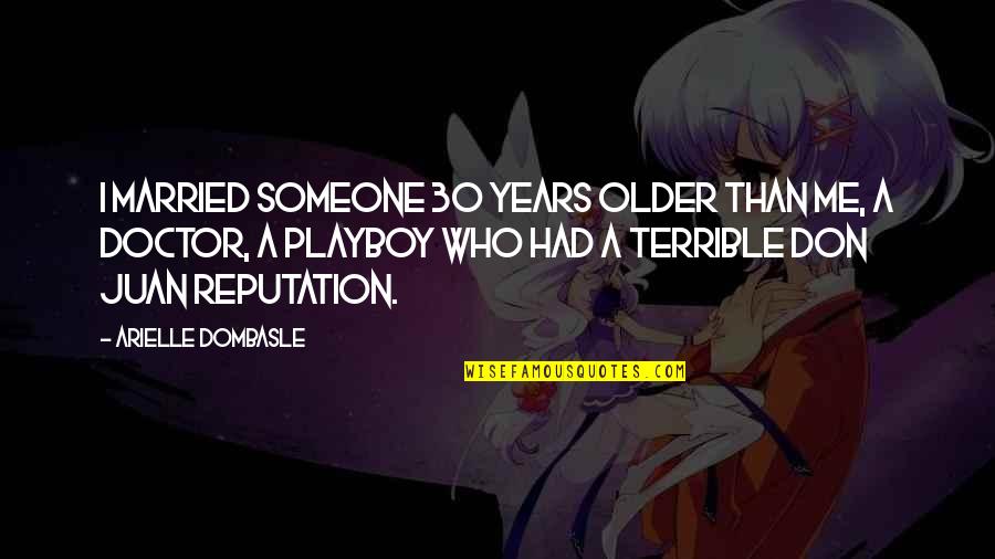 A Reputation Quotes By Arielle Dombasle: I married someone 30 years older than me,