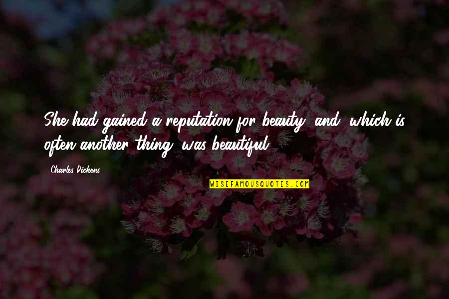 A Reputation Quotes By Charles Dickens: She had gained a reputation for beauty, and
