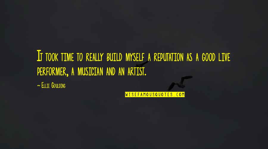 A Reputation Quotes By Ellie Goulding: It took time to really build myself a