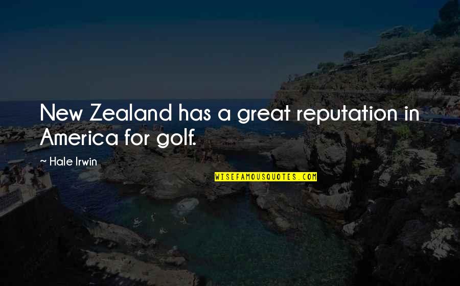A Reputation Quotes By Hale Irwin: New Zealand has a great reputation in America