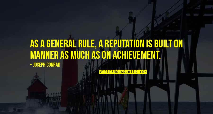A Reputation Quotes By Joseph Conrad: As a general rule, a reputation is built