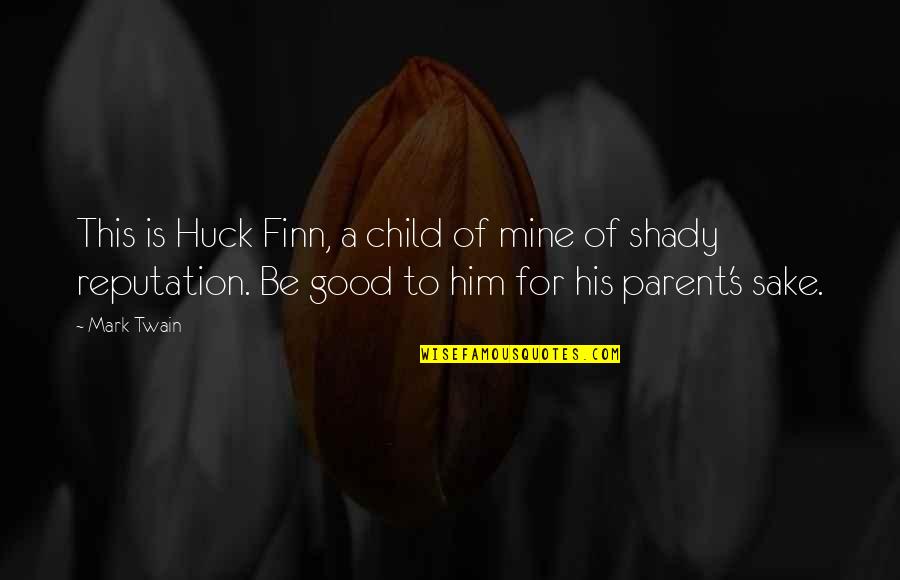 A Reputation Quotes By Mark Twain: This is Huck Finn, a child of mine