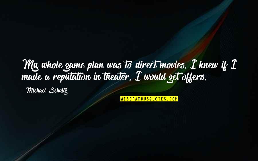 A Reputation Quotes By Michael Schultz: My whole game plan was to direct movies.