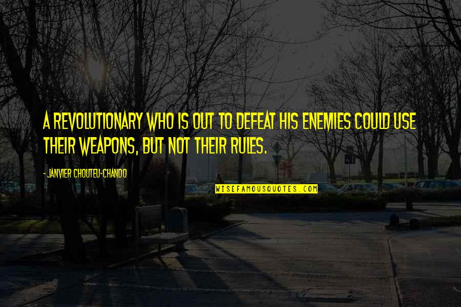 A Revolutionary Quotes By Janvier Chouteu-Chando: A revolutionary who is out to defeat his A Revolutionary Quotes By Janvier Chouteu-Chando: A revolutionary who is out to defeat his