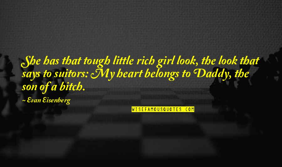 A Rich Heart Quotes By Evan Eisenberg: She has that tough little rich girl look,