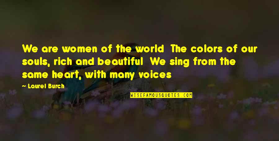 A Rich Heart Quotes By Laurel Burch: We are women of the world The colors