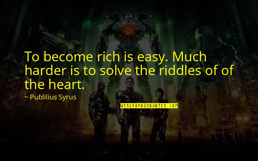 A Rich Heart Quotes By Publilius Syrus: To become rich is easy. Much harder is